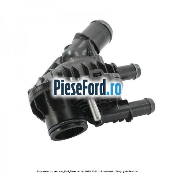 Termostat cu carcasa Ford Focus Active 2019-2023 1.5 EcoBoost 150 cp YZDA benzina