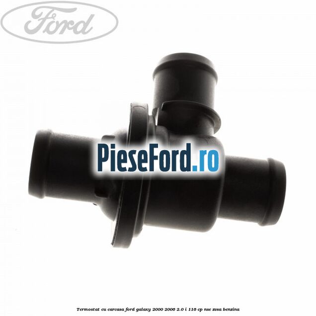 Termostat cu carcasa Ford Galaxy 2000-2006 2.0 i 116 cp Termostat cu carcasa Ford Galaxy 2000-2006 2.0 i 116 cp NSE, ZVSA benzina