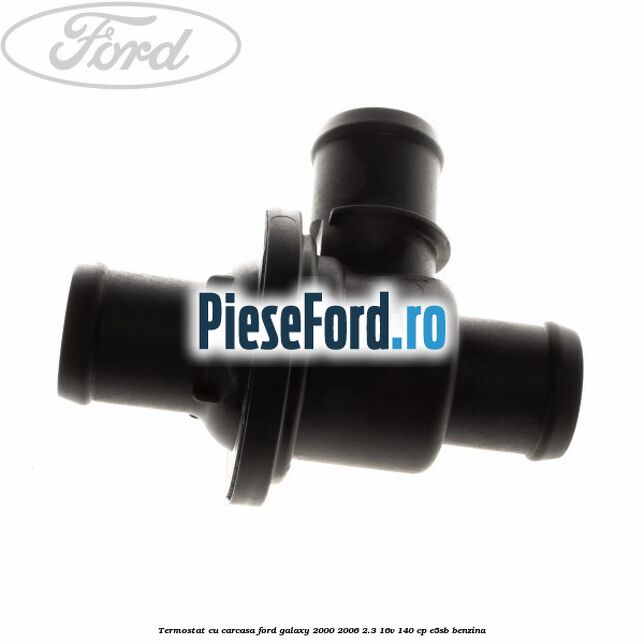Termostat cu carcasa Ford Galaxy 2000-2006 2.3 16V 140 cp E5SB benzina
