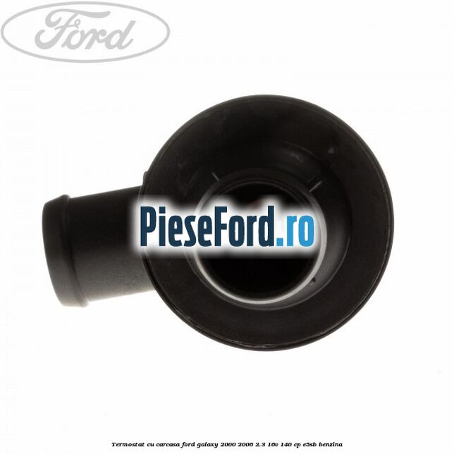 Termostat cu carcasa Ford Galaxy 2000-2006 2.3 16V 140 cp E5SB benzina