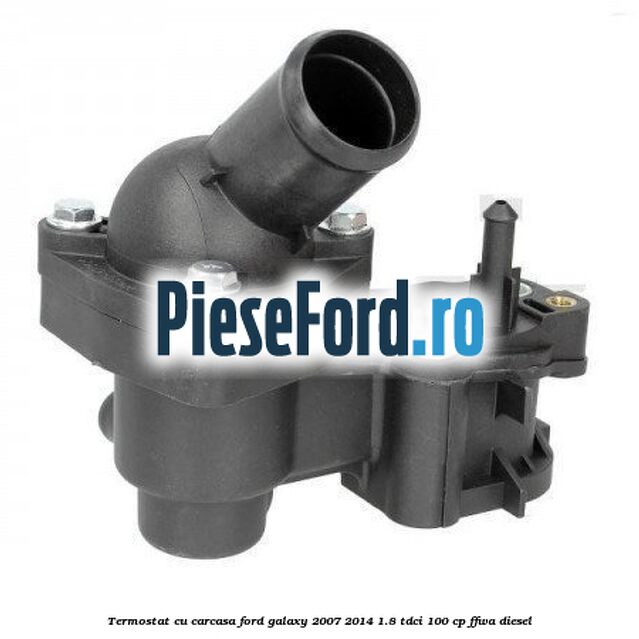 Termostat cu carcasa Ford Galaxy 2007-2014 1.8 TDCi 100 cp FFWA diesel