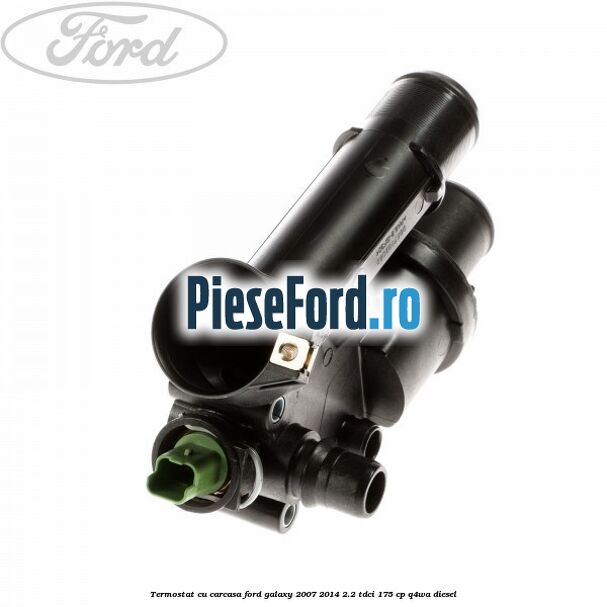 Termostat cu carcasa Ford Galaxy 2007-2014 2.2 TDCi 175 cp Termostat cu carcasa Ford Galaxy 2007-2014 2.2 TDCi 175 cp Q4WA diesel