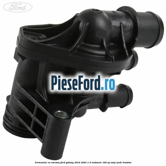 Termostat cu carcasa Ford Galaxy 2015-2023 1.5 EcoBoost 160 cp Termostat cu carcasa Ford Galaxy 2015-2023 1.5 EcoBoost 160 cp UNCJ, UNCK benzina