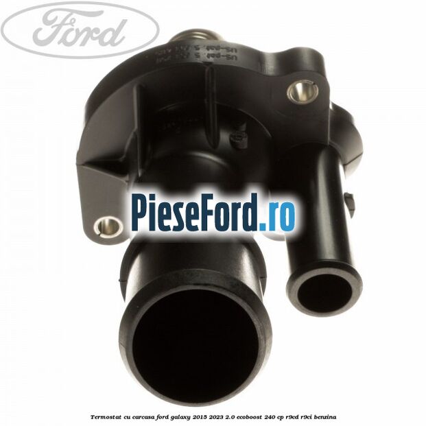 Termostat cu carcasa Ford Galaxy 2015-2023 2.0 EcoBoost 240 cp R9CD, R9CI benzina