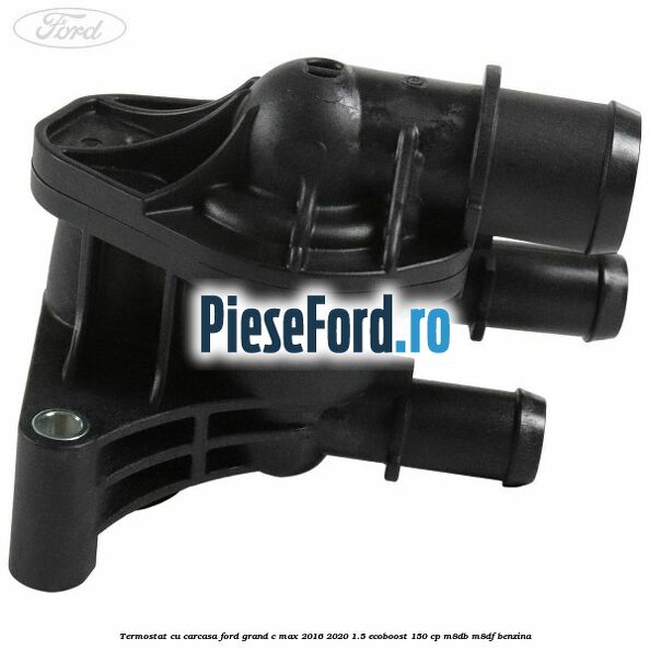 Termostat cu carcasa Ford Grand C-Max 2016-2020 1.5 EcoBoost 150 cp M8DB, M8DF benzina