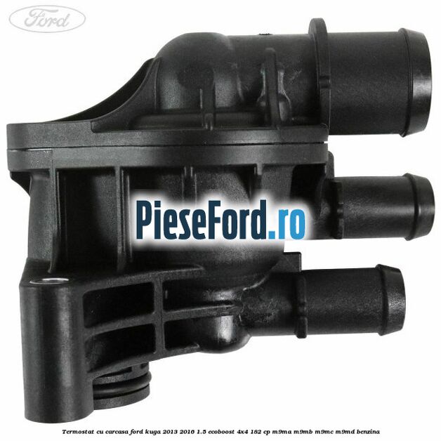 Termostat cu carcasa Ford Kuga 2013-2016 1.5 EcoBoost 4x4 182 cp M9MA, M9MB, M9MC, M9MD benzina