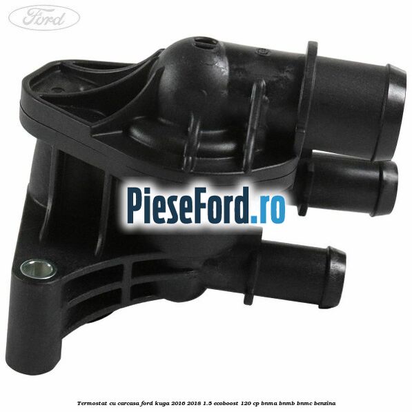 Termostat cu carcasa Ford Kuga 2016-2018 1.5 EcoBoost 120 cp BNMA, BNMB, BNMC benzina