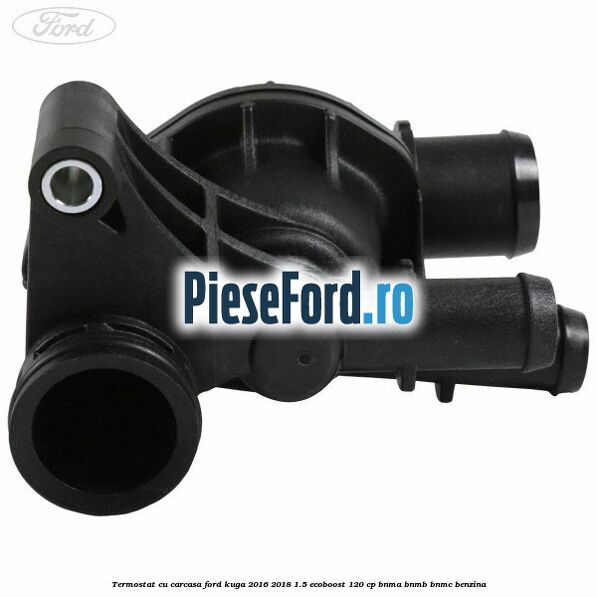 Termostat cu carcasa Ford Kuga 2016-2018 1.5 EcoBoost 120 cp BNMA, BNMB, BNMC benzina