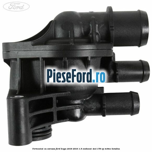 Termostat cu carcasa Ford Kuga 2016-2018 1.5 EcoBoost 4x4 176 cp M9ME benzina