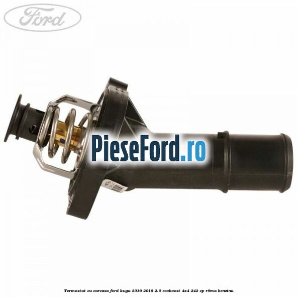 Termostat cu carcasa Ford Kuga 2016-2018 2.0 EcoBoost 4x4 242 cp R9MA benzina