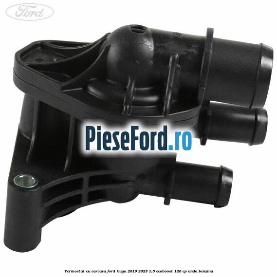 Termostat cu carcasa Ford Kuga 2019-2023 1.5 EcoBoost 120 cp UNDA benzina