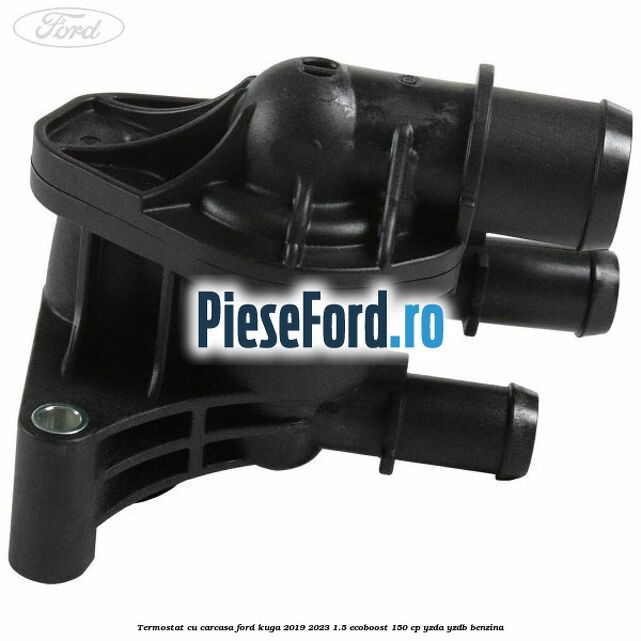 Termostat cu carcasa Ford Kuga 2019-2023 1.5 EcoBoost 150 cp YZDA, YZDB benzina