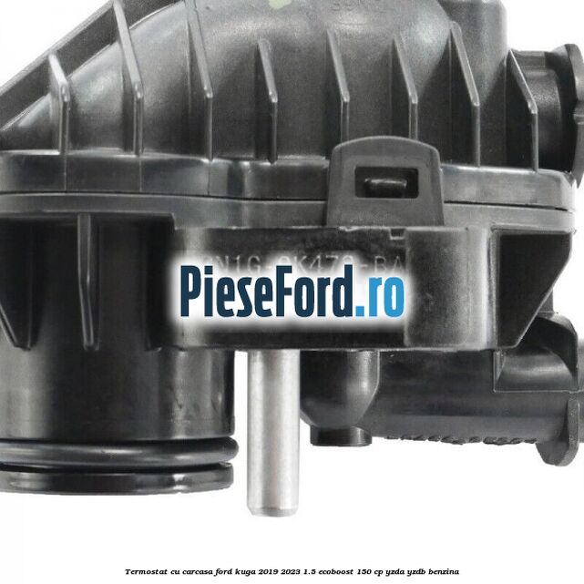 Termostat cu carcasa Ford Kuga 2019-2023 1.5 EcoBoost 150 cp YZDA, YZDB benzina