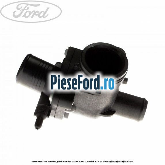 Termostat cu carcasa Ford Mondeo 2000-2007 2.0 TDDI 115 cp D6BA, HJBA, HJBB, HJBC diesel
