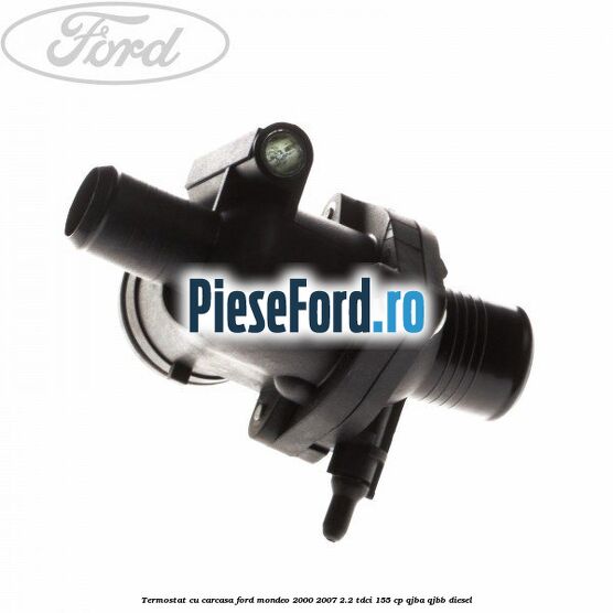 Termostat cu carcasa Ford Mondeo 2000-2007 2.2 TDCi 155 cp QJBA, QJBB diesel