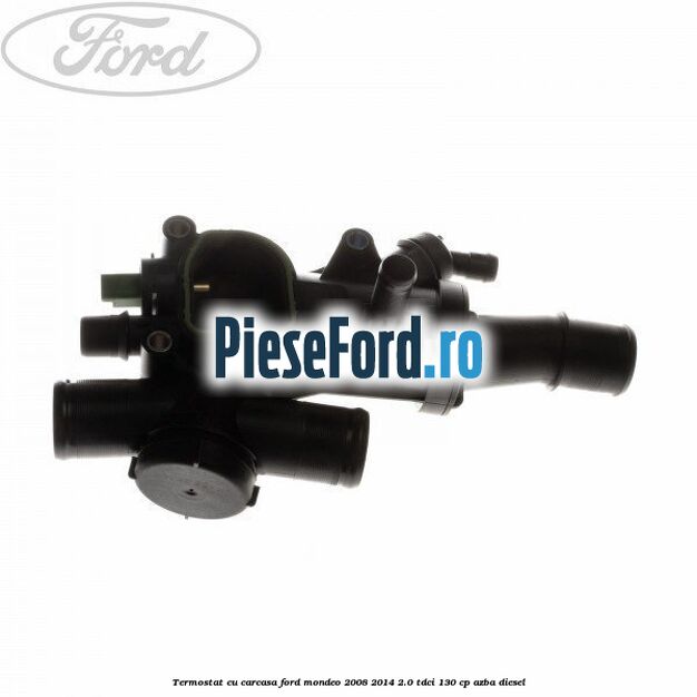 Termostat cu carcasa Ford Mondeo 2008-2014 2.0 TDCi 130 cp AZBA diesel