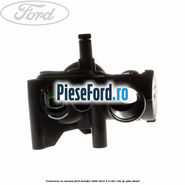 Termostat cu carcasa Ford Mondeo 2008-2014 2.0 TDCi 130 cp AZBA diesel