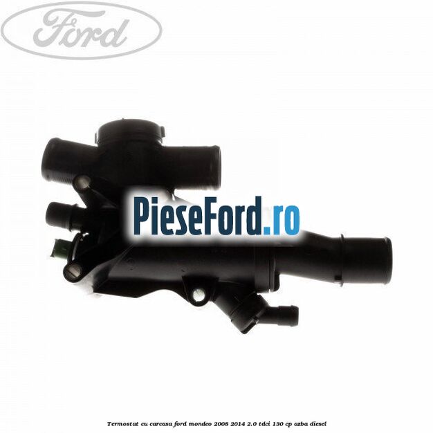Termostat cu carcasa Ford Mondeo 2008-2014 2.0 TDCi 130 cp AZBA diesel