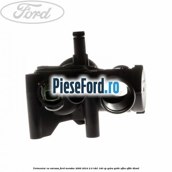 Termostat cu carcasa Ford Mondeo 2008-2014 2.0 TDCi 140 cp QXBA, QXBB, UFBA, UFBB diesel