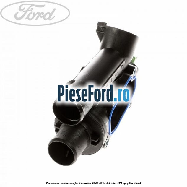 Termostat cu carcasa Ford Mondeo 2008-2014 2.2 TDCi 175 cp Q4BA diesel
