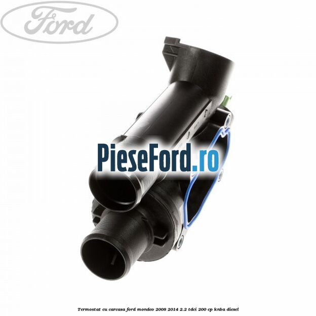 Termostat cu carcasa Ford Mondeo 2008-2014 2.2 TDCi 200 cp Termostat cu carcasa Ford Mondeo 2008-2014 2.2 TDCi 200 cp KNBA diesel