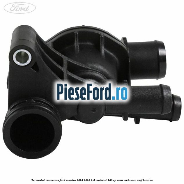 Termostat cu carcasa Ford Mondeo 2014-2018 1.5 EcoBoost 160 cp Termostat cu carcasa Ford Mondeo 2014-2018 1.5 EcoBoost 160 cp UNCA, UNCB, UNCE, UNCF benzina