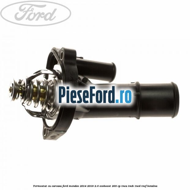 Termostat cu carcasa Ford Mondeo 2014-2018 2.0 EcoBoost 203 cp TNCA, TNCB, TNCD, TNCF benzina