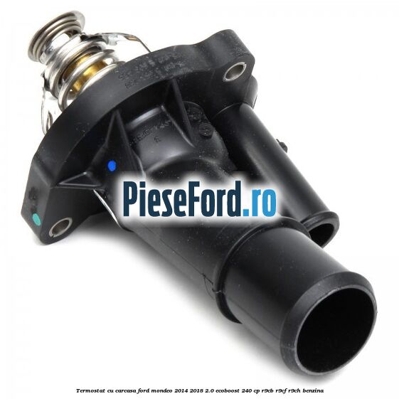 Termostat cu carcasa Ford Mondeo 2014-2018 2.0 EcoBoost 240 cp R9CB, R9CF, R9CH benzina