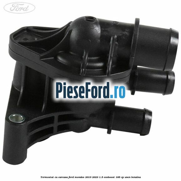Termostat cu carcasa Ford Mondeo 2019-2023 1.5 EcoBoost 165 cp UNCN benzina