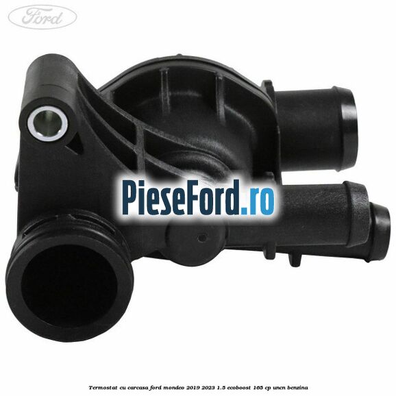 Termostat cu carcasa Ford Mondeo 2019-2023 1.5 EcoBoost 165 cp UNCN benzina
