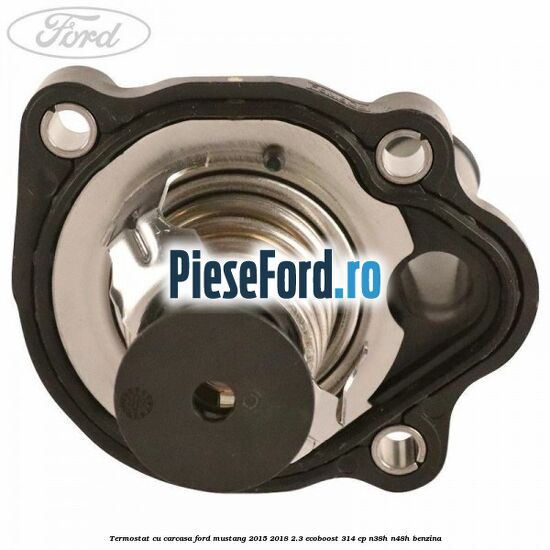 Termostat cu carcasa Ford Mustang 2015-2018 2.3 EcoBoost 314 cp Termostat cu carcasa Ford Mustang 2015-2018 2.3 EcoBoost 314 cp N38H, N48H benzina