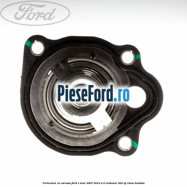 Termostat cu carcasa Ford S-Max 2007-2014 2.0 EcoBoost 203 cp Termostat cu carcasa Ford S-Max 2007-2014 2.0 EcoBoost 203 cp TNWA benzina