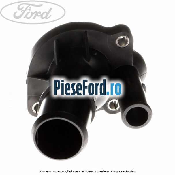 Termostat cu carcasa Ford S-Max 2007-2014 2.0 EcoBoost 203 cp Termostat cu carcasa Ford S-Max 2007-2014 2.0 EcoBoost 203 cp TNWA benzina