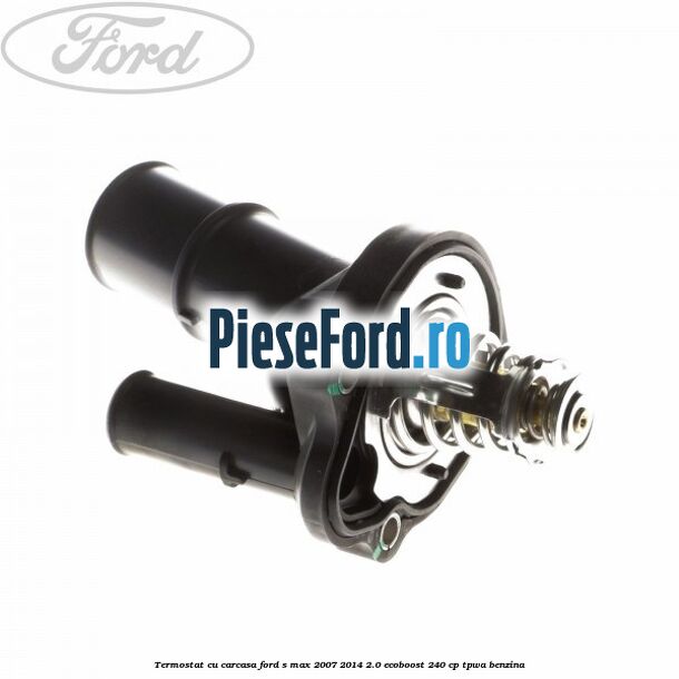 Termostat cu carcasa Ford S-Max 2007-2014 2.0 EcoBoost 240 cp TPWA benzina