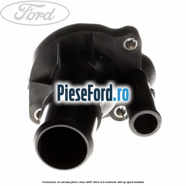 Termostat cu carcasa Ford S-Max 2007-2014 2.0 EcoBoost 240 cp Termostat cu carcasa Ford S-Max 2007-2014 2.0 EcoBoost 240 cp TPWA benzina