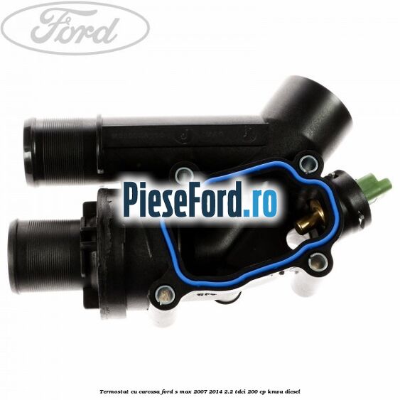 Termostat cu carcasa Ford S-Max 2007-2014 2.2 TDCi 200 cp KNWA diesel
