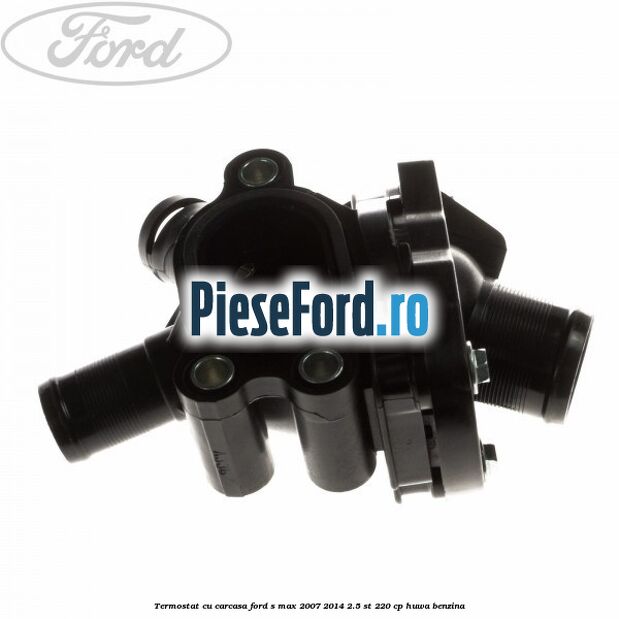 Termostat cu carcasa Ford S-Max 2007-2014 2.5 ST 220 cp HUWA benzina