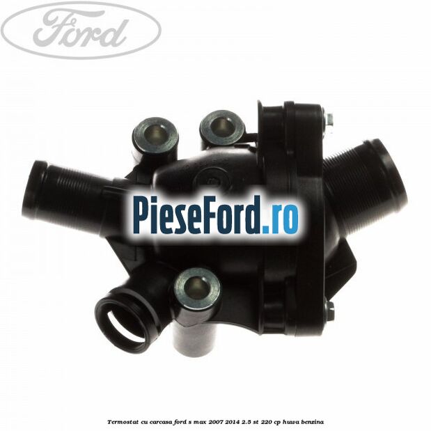 Termostat cu carcasa Ford S-Max 2007-2014 2.5 ST 220 cp HUWA benzina