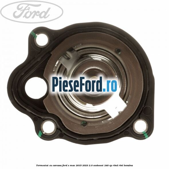 Termostat cu carcasa Ford S-Max 2015-2023 2.0 EcoBoost 240 cp R9CD, R9CI benzina