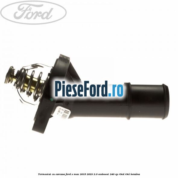 Termostat cu carcasa Ford S-Max 2015-2023 2.0 EcoBoost 240 cp R9CD, R9CI benzina