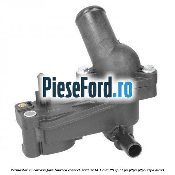 Termostat cu carcasa Ford Tourneo Connect 2002-2014 1.8 Di 75 cp