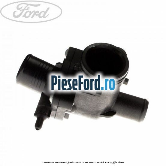 Termostat cu carcasa Ford Transit 2000-2006 2.0 TDCi 125 cp FIFA diesel