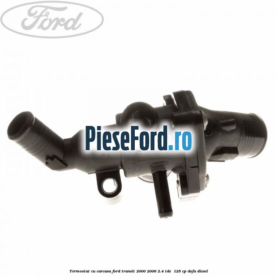 Termostat cu carcasa Ford Transit 2000-2006 2.4 TDE  125 cp DOFA diesel