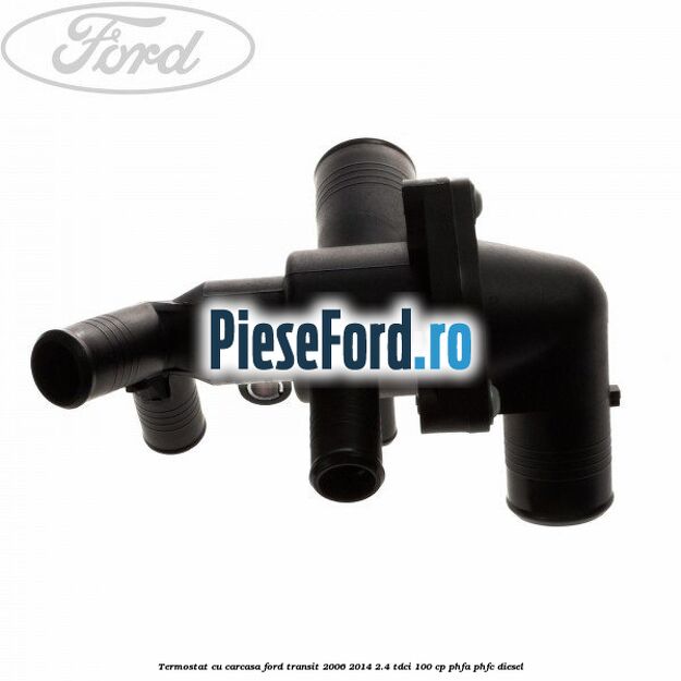 Termostat cu carcasa Ford Transit 2006-2014 2.4 TDCi 100 cp PHFA, PHFC diesel
