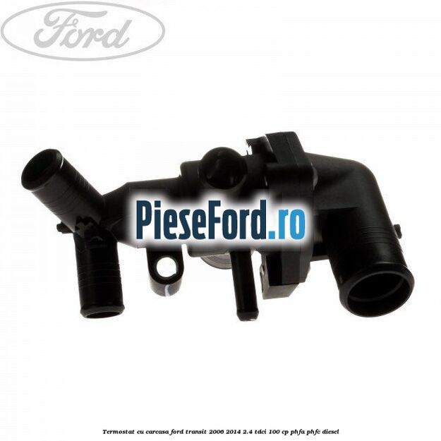 Termostat cu carcasa Ford Transit 2006-2014 2.4 TDCi 100 cp PHFA, PHFC diesel
