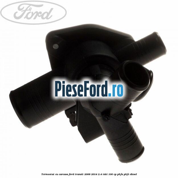 Termostat cu carcasa Ford Transit 2006-2014 2.4 TDCi 100 cp PHFA, PHFC diesel