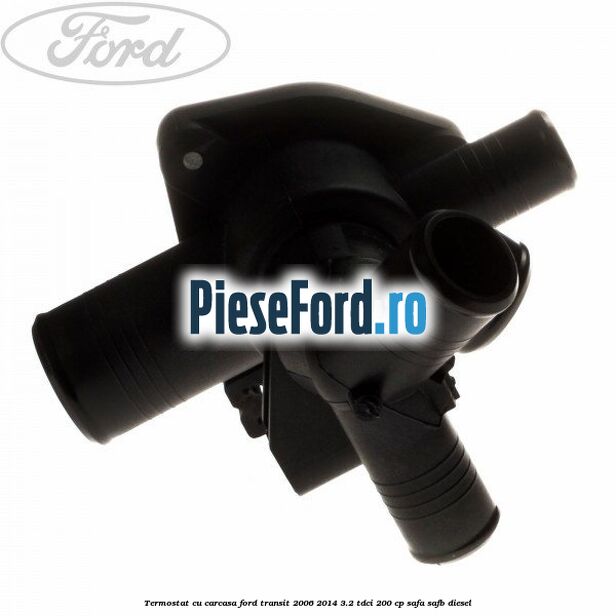 Termostat cu carcasa Ford Transit 2006-2014 3.2 TDCi 200 cp SAFA, SAFB diesel