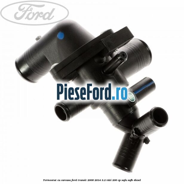 Termostat cu carcasa Ford Transit 2006-2014 3.2 TDCi 200 cp SAFA, SAFB diesel