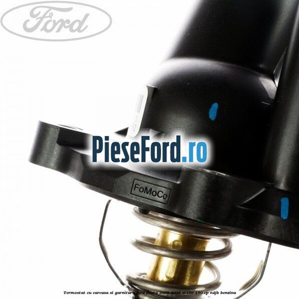 Termostat cu carcasa si garnitura Ford Fiesta 2005-2008 ST150 150 cp N4JB benzina