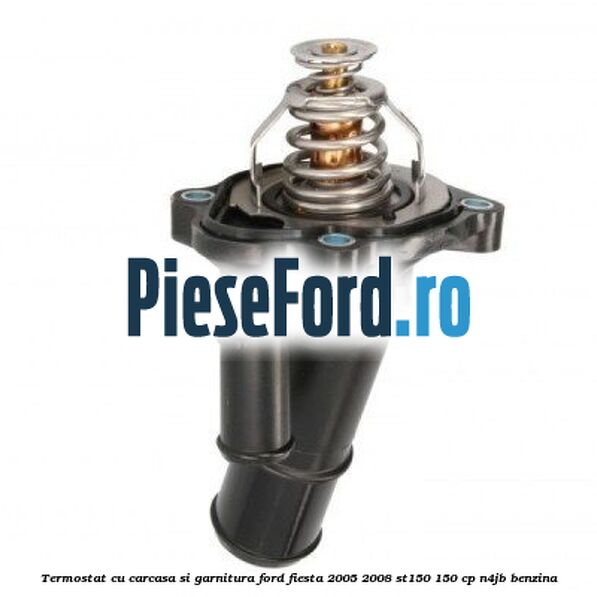 Termostat cu carcasa si garnitura Ford Fiesta 2005-2008 ST150 150 cp N4JB benzina